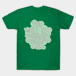 You Will Get Through This T-Shirt